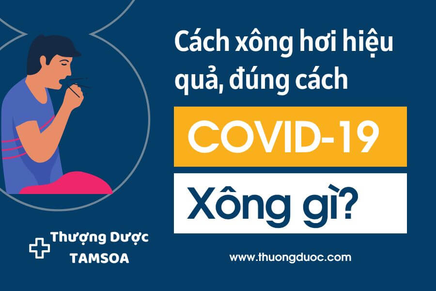 Covid-19 xông gì giúp an toàn và hiệu quả