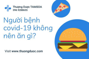 Bị Covid-19 Kiêng Ăn Gì Để Đảm Bảo Khỏi Bệnh Nhanh Chóng