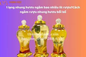 1 Lạng Nhung Hươu Ngâm Bao Nhiêu Lít Rượu? Cách Ngâm Rượu Nhung Hươu Bồi Bổ