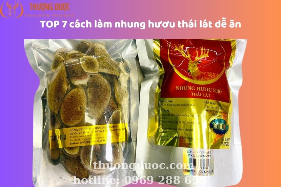TOP 7 cách làm nhung hươu thái lát dễ ăn