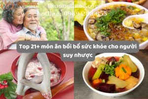 Top 21 món ăn bồi bổ sức khỏe cho người suy nhược