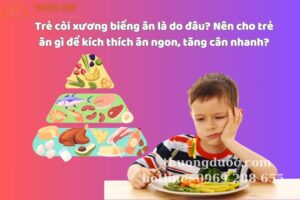 Trẻ còi xương biếng ăn là do đâu? Nên cho trẻ ăn gì để kích thích ăn ngon, tăng cân nhanh?